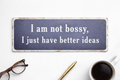 “I Am Not Bossy, I Just Have Better Ideas” – Decorative Metal Wall Sign